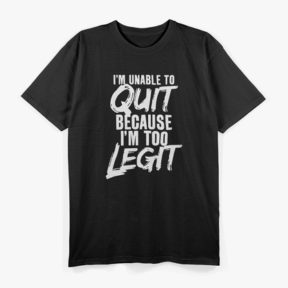 Too Legit to Quit: Funny Motivation T-Shirt
