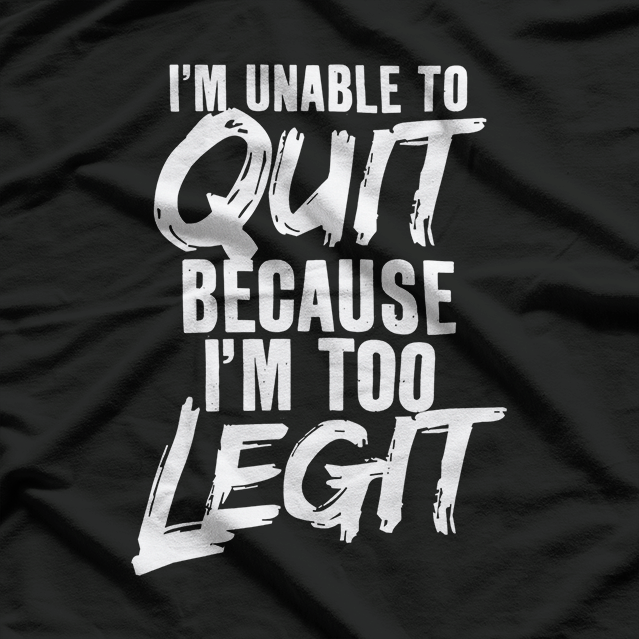 Too Legit to Quit: Funny Motivation T-Shirt