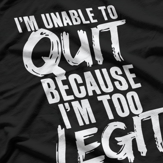 Too Legit to Quit: Funny Motivation T-Shirt