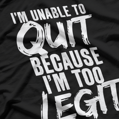 Too Legit to Quit: Funny Motivation T-Shirt