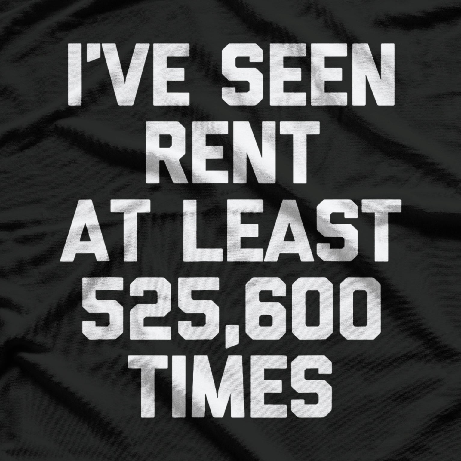 I've Seen Rent At Least 525,600 Times Funny Musical Theatre T-Shirt