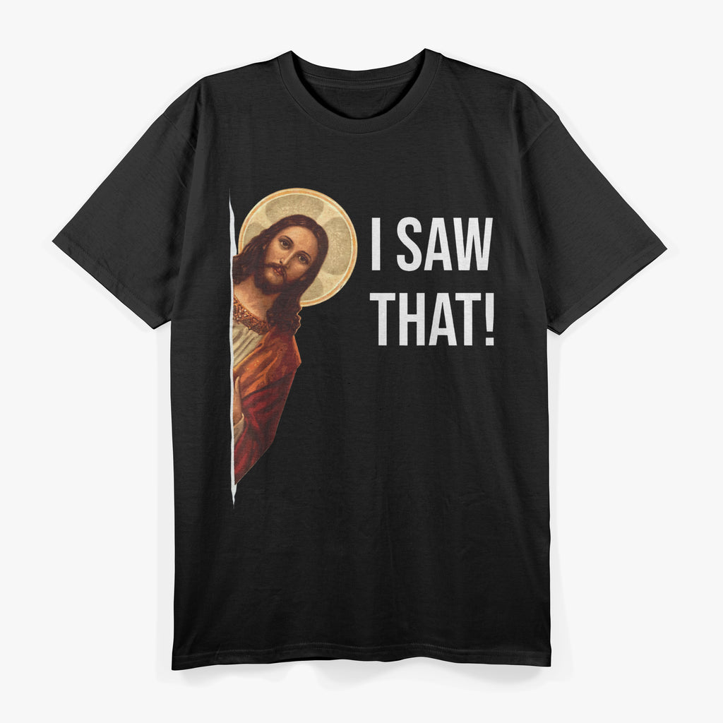 Jesus I Saw That Funny Jesus Meme Quote, Christian Jesus T-Shirt