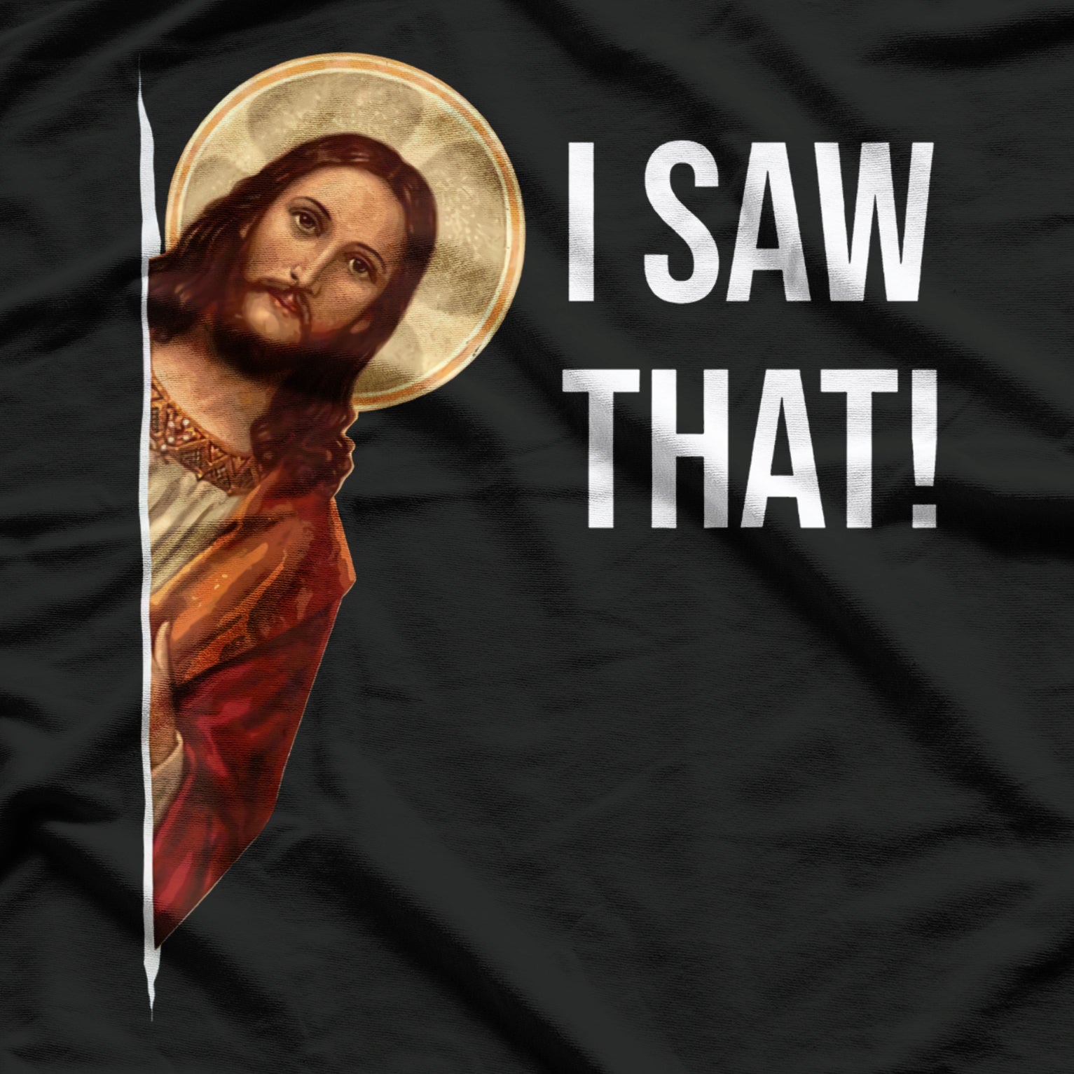 Jesus I Saw That Funny Jesus Meme Quote, Christian Jesus T-Shirt