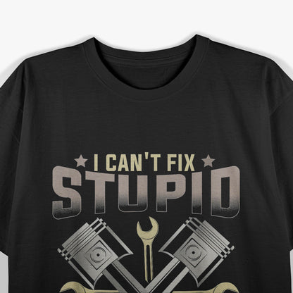 Mechanic Car I Can't Fix Stupid Fixing Stupid Costs Extra T-Shirt