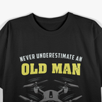 Never Underestimate An Old Man Drone Pilot T-Shirt
