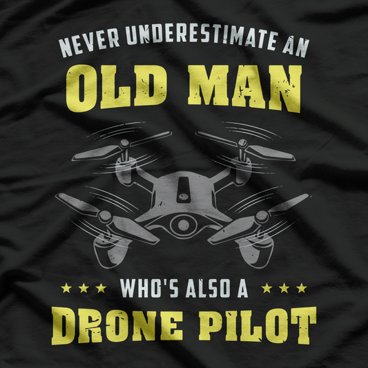 Never Underestimate An Old Man Drone Pilot T-Shirt