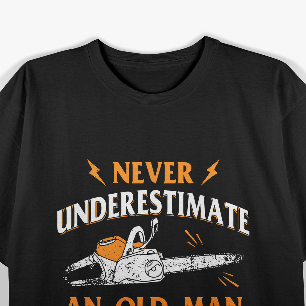 Never Underestimate An Old Man Lumberjack Chainsaw & Logger T-Shirt