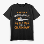Never Underestimate An Old Man Lumberjack Chainsaw & Logger T-Shirt