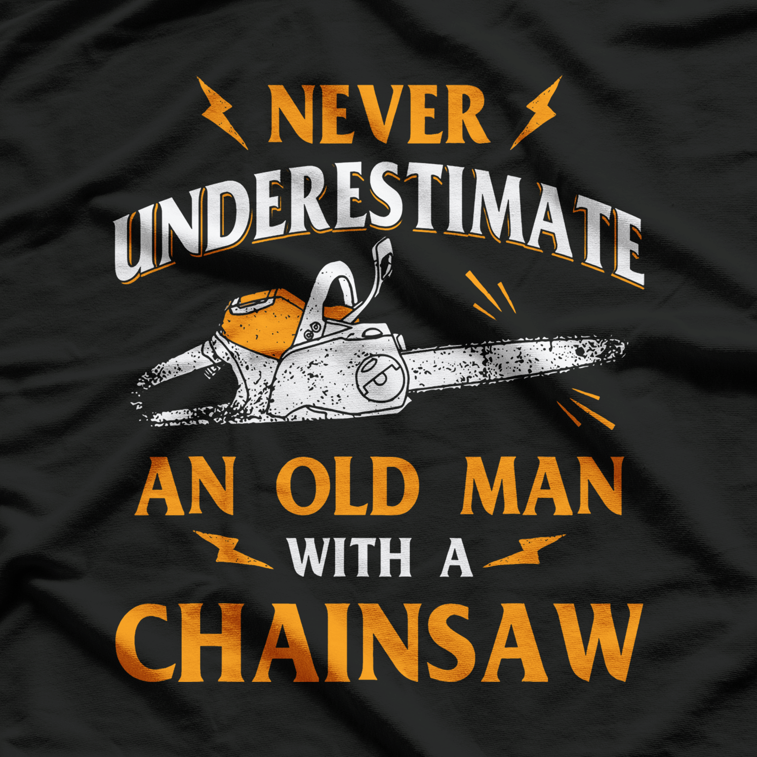 Never Underestimate An Old Man Lumberjack Chainsaw & Logger T-Shirt