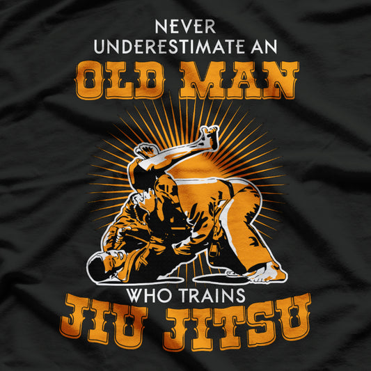 Never Underestimate An Old Man Who Trains Jiu-Jitsu T-Shirt