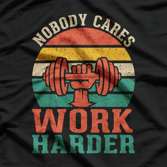 Nobody Cares Work Hard Fitness T-Shirt