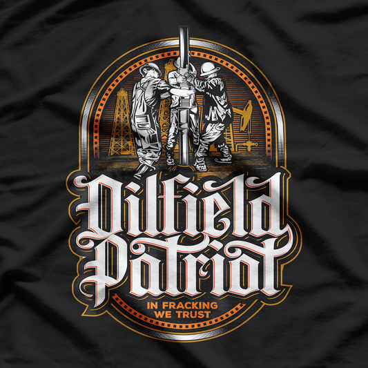 Oilfield Patriot Strong, Proud, and Fueled by American Grit T-Shirt