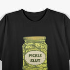 Pickle Slut Who Loves Pickles Quotes Saying Pickles Lover T-Shirt