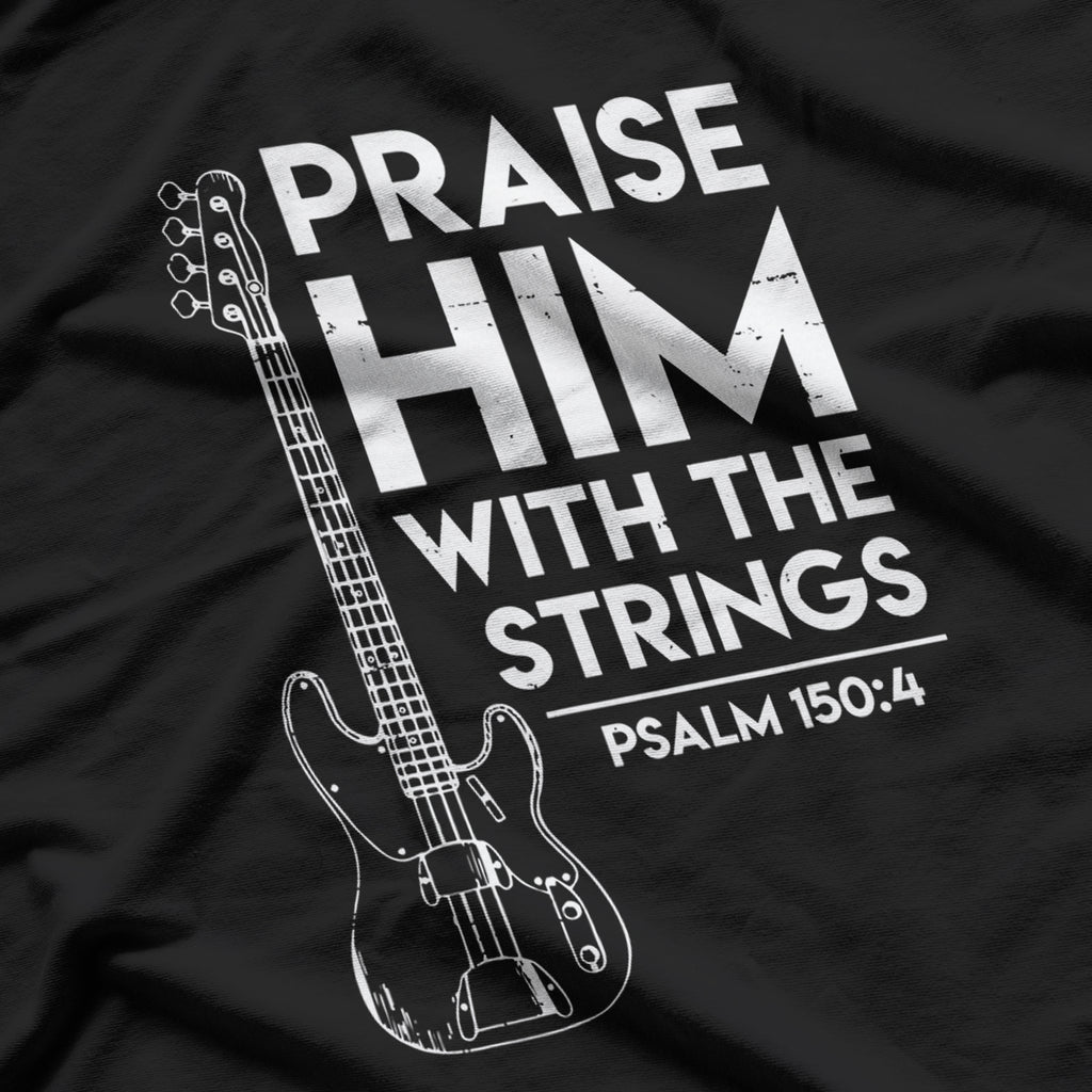 Praise Him, Christian Worship, Bass Guitar Player T-Shirt
