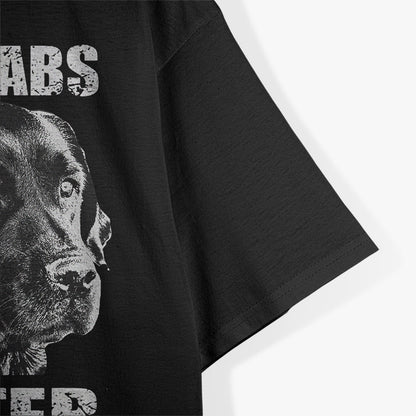 Labrador Retriever Dog Joke Pet Lover Funny T-Shirt