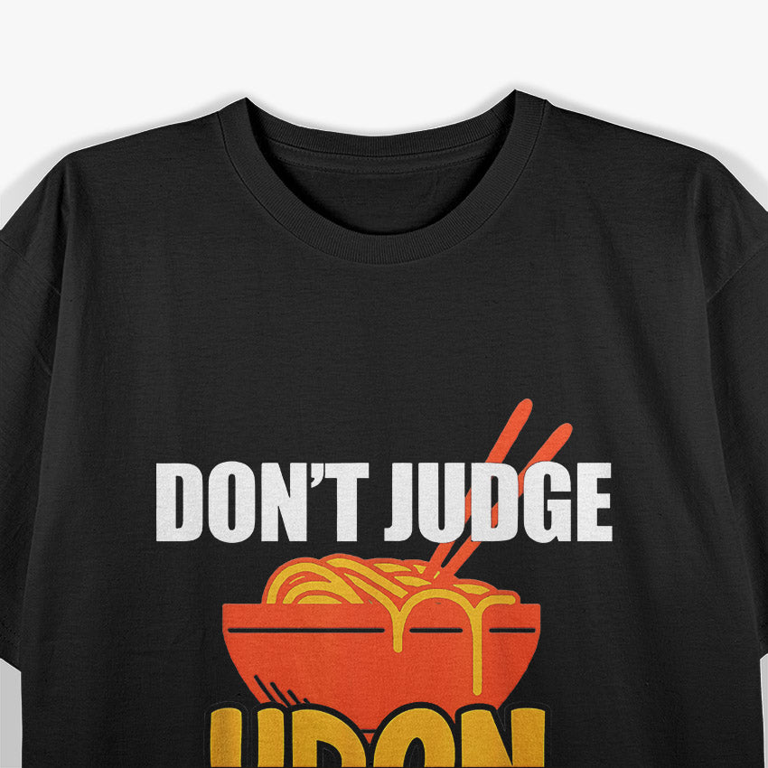 Don’t Judge, Udon Know Me – Funny Japanese Food T-Shirt