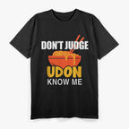 Don’t Judge, Udon Know Me – Funny Japanese Food T-Shirt