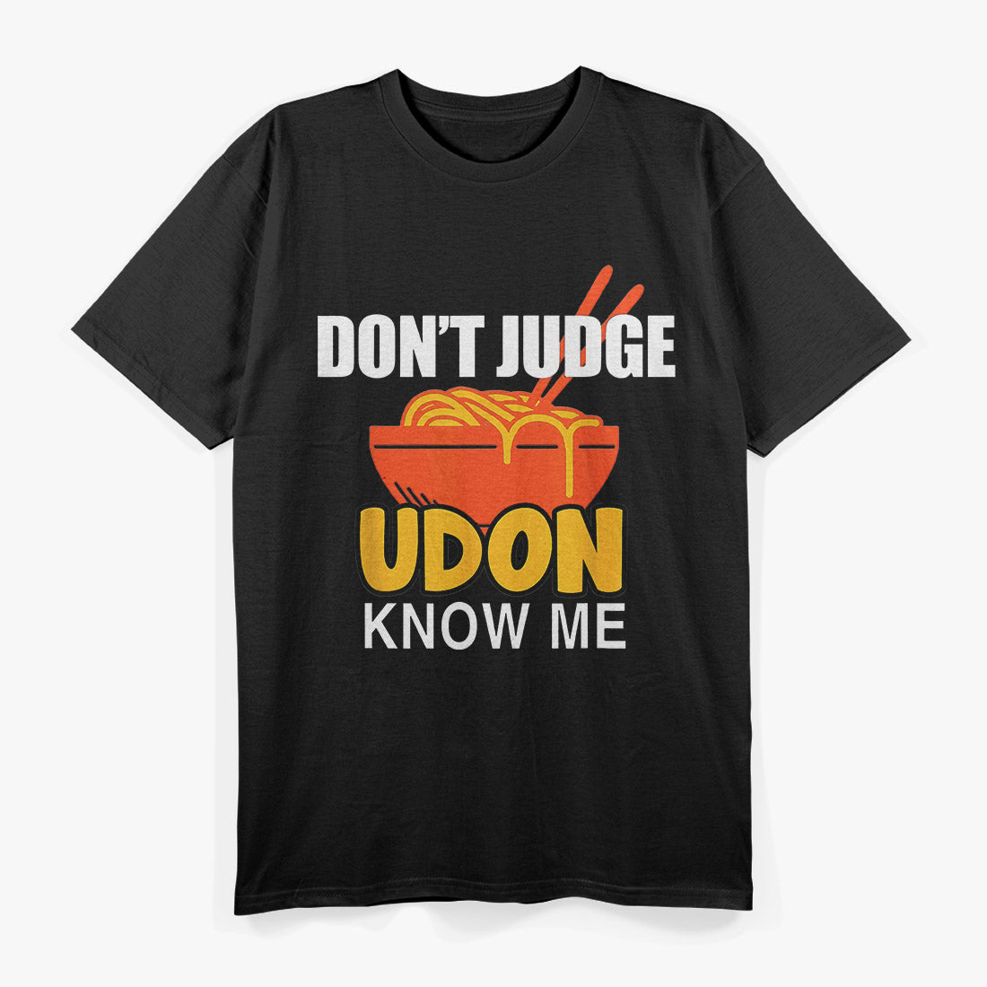 Don’t Judge, Udon Know Me – Funny Japanese Food T-Shirt