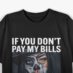 If You Don’t Pay My Bills – Funny Quote T-Shirt