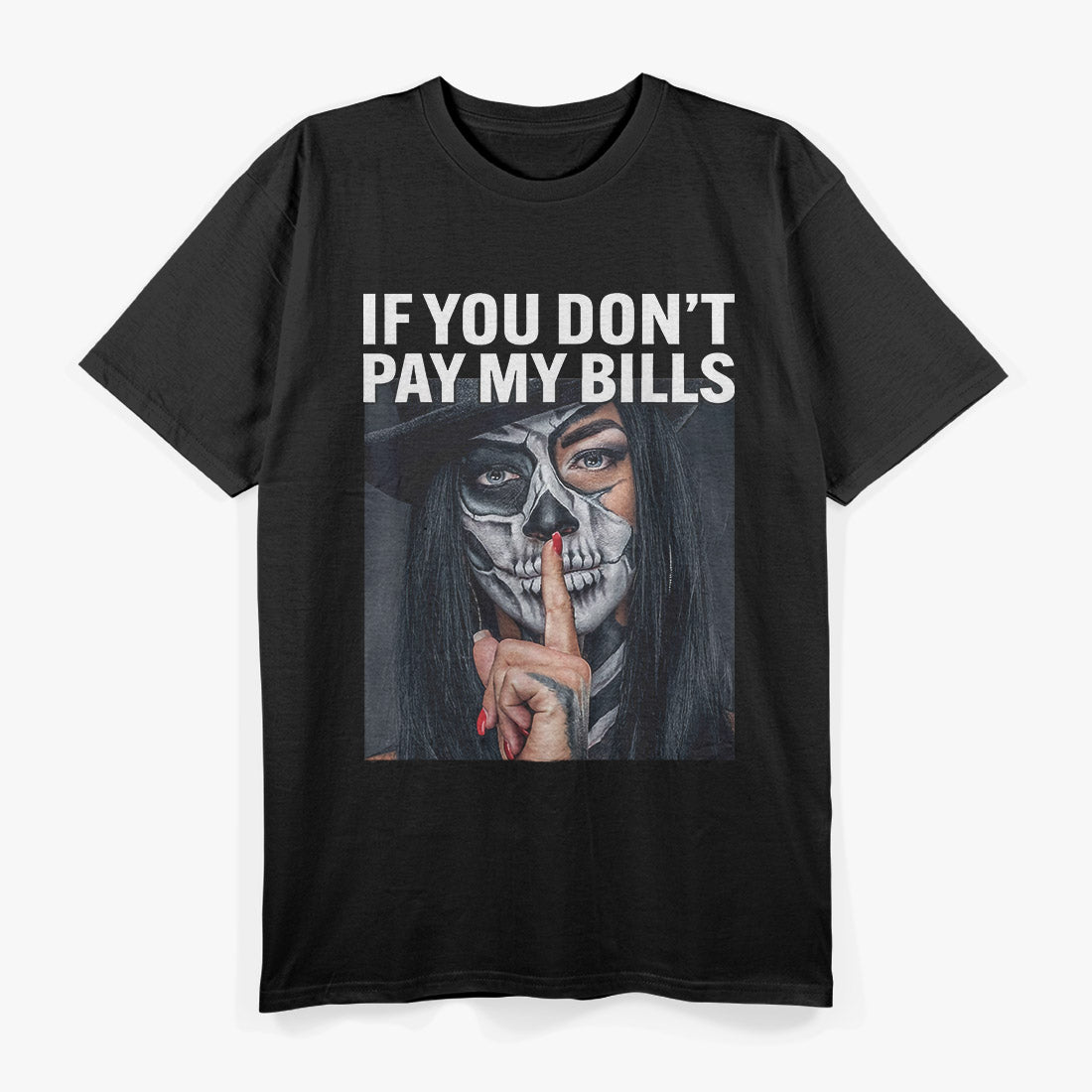 If You Don’t Pay My Bills – Funny Quote T-Shirt
