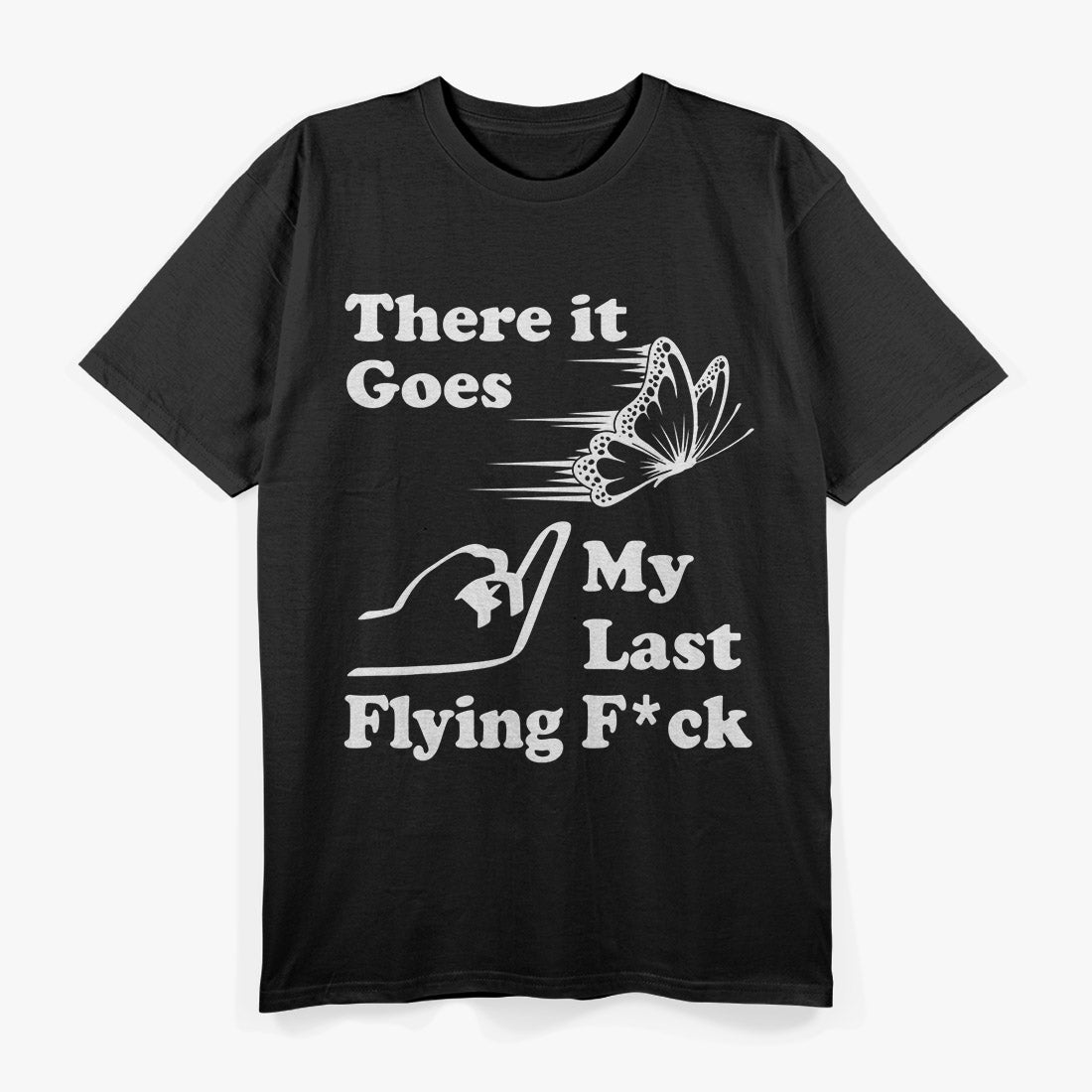 There It Goes, My Last Flying Fk – Hilarious Sarcastic T-Shirt