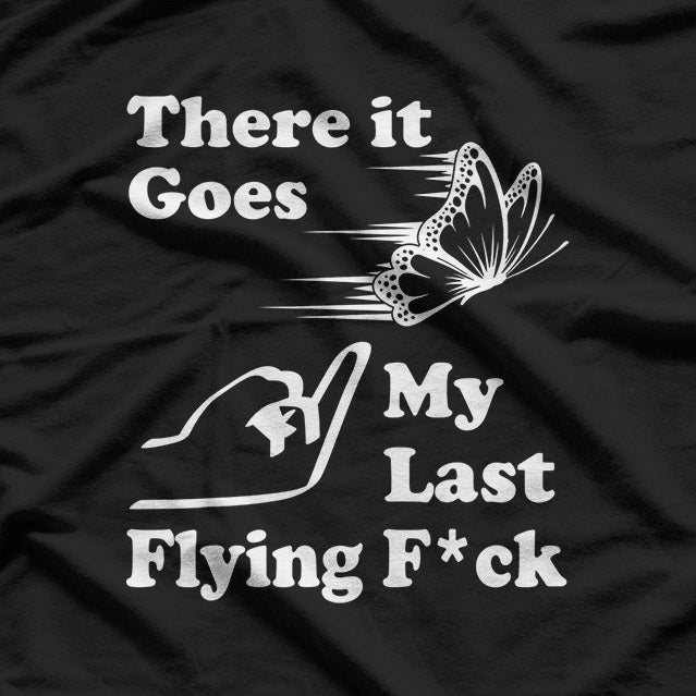 There It Goes, My Last Flying Fk – Hilarious Sarcastic T-Shirt