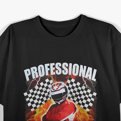 Professional Racer – Funny Racing Meme Humor T-Shirt