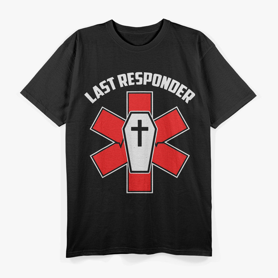 Last Responder – Funny Funeral Director Embalmer Mortician T-Shirt