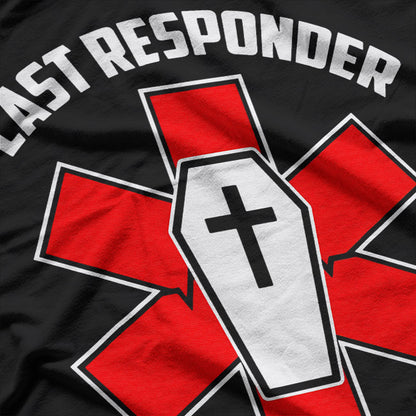 Last Responder – Funny Funeral Director Embalmer Mortician T-Shirt
