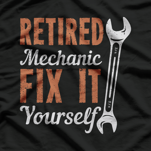 Retired Mechanic Fix It Yourself T-Shirt