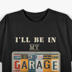 I'll Be In My Garage Mechanic Car Guy Auto Bike Father's Day T-Shirt