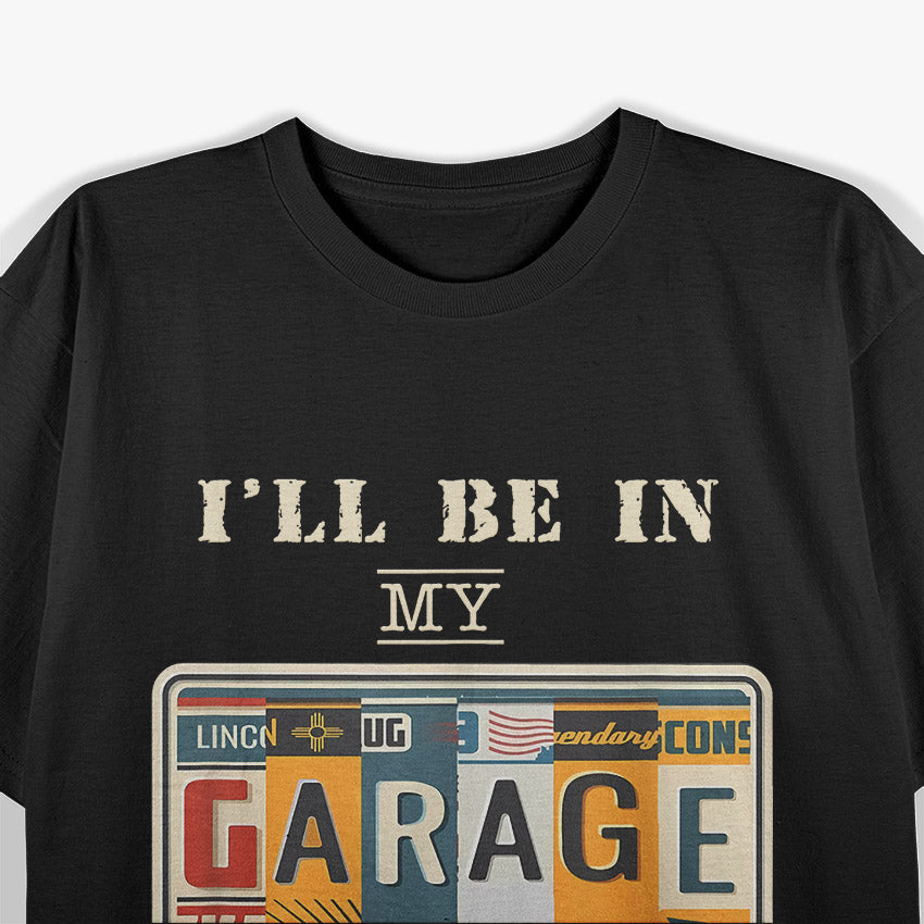 I'll Be In My Garage Mechanic Car Guy Auto Bike Father's Day T-Shirt