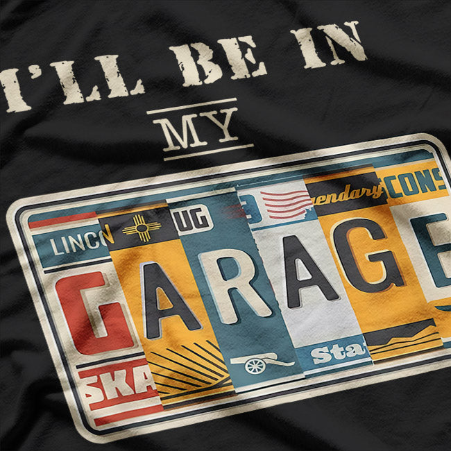 I'll Be In My Garage Mechanic Car Guy Auto Bike Father's Day T-Shirt
