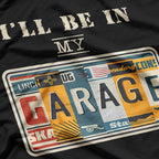 I'll Be In My Garage Mechanic Car Guy Auto Bike Father's Day T-Shirt