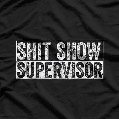 Shit Show Supervisor Hilarious T-Shirt