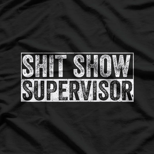Shit Show Supervisor Hilarious T-Shirt