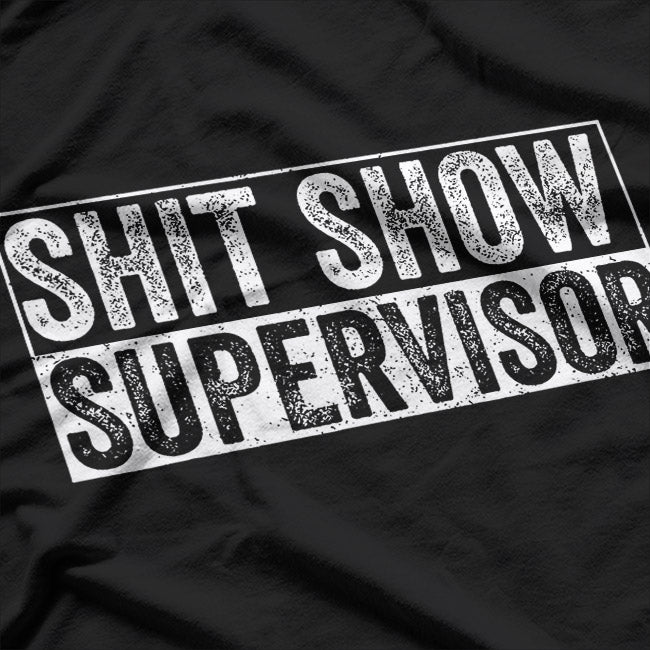 Shit Show Supervisor Hilarious T-Shirt