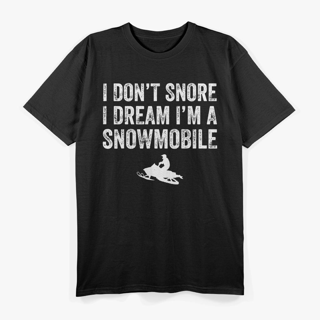 I Don't Snore I Dream I'm a Snowmobile, Funny Snoring T-Shirt