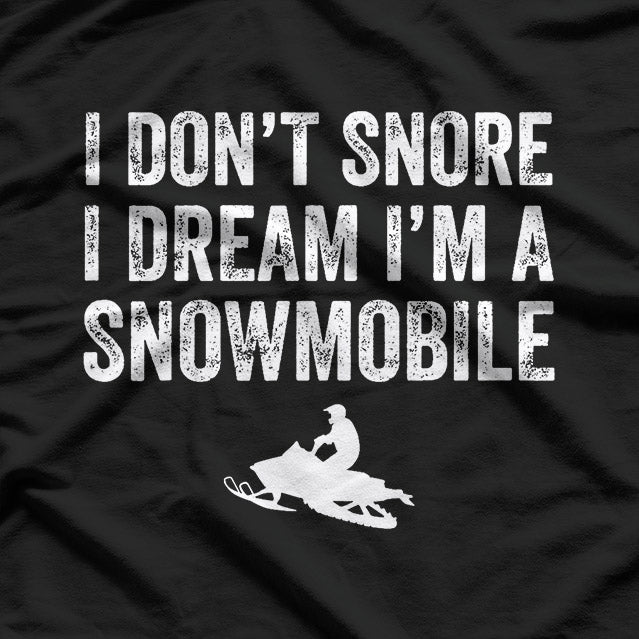 I Don't Snore I Dream I'm a Snowmobile, Funny Snoring T-Shirt
