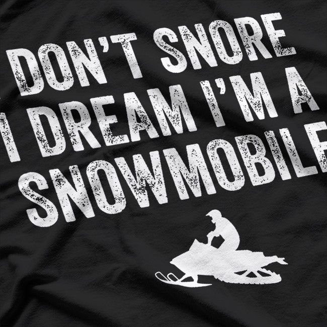 I Don't Snore I Dream I'm a Snowmobile, Funny Snoring T-Shirt