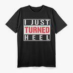 I Just Turned Heel, Pro Wrestling T-Shirt