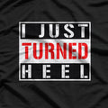 I Just Turned Heel, Pro Wrestling T-Shirt