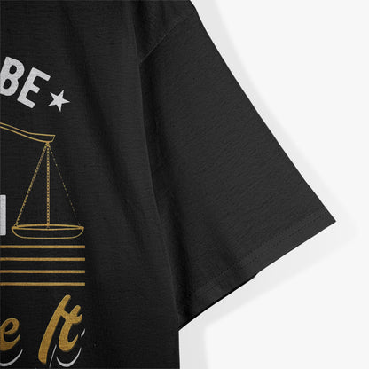 I May Not Be Right But I Can Sure Sound Like It Funny Lawyer T-Shirt