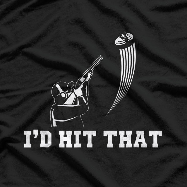 I'd Hit That Skeet Trap Clay Pigeon Shooting T-Shirt