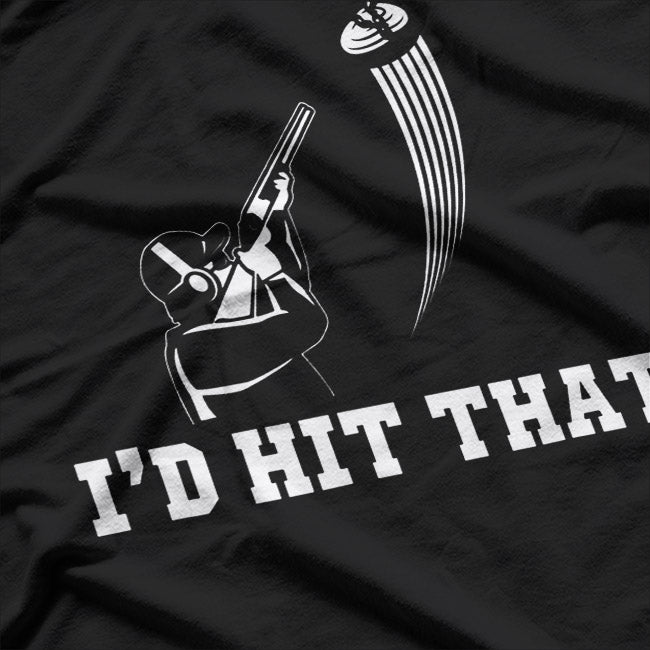 I'd Hit That Skeet Trap Clay Pigeon Shooting T-Shirt