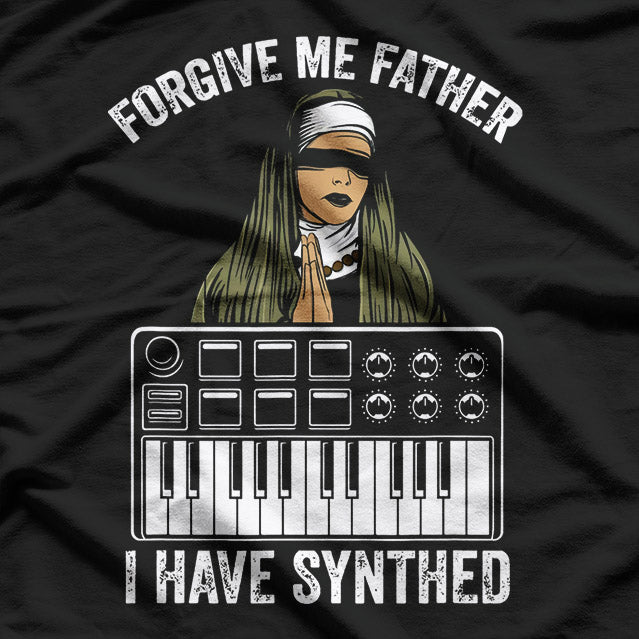 Forgive Me Father, I Have Synthed T-Shirt