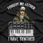 Forgive Me Father, I Have Synthed T-Shirt
