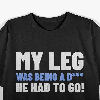 Funny Amputee Humor – Amputated Leg Surgery Gift Idea T-Shirt