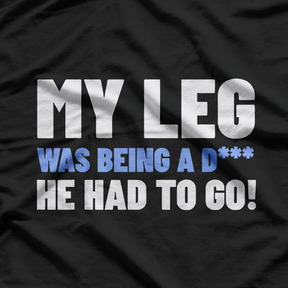 Funny Amputee Humor – Amputated Leg Surgery Gift Idea T-Shirt