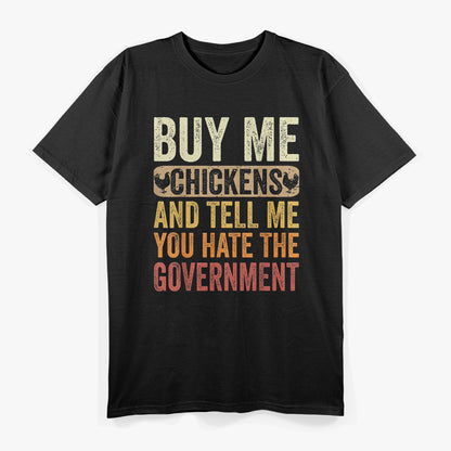 Buy Me Chickens And Tell Me You Hate The Government Funny Farm Life T-Shirt